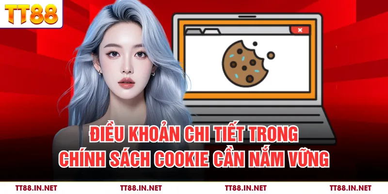 Điều khoản chi tiết trong chính sách cookie cần nắm vững